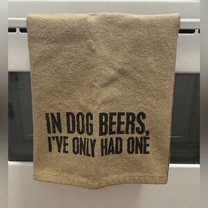 In Dog Beers I’ve Only Had One Kitchen / Dish Towel